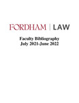 July 2021- June 2022 Fordham Law School Faculty Bibliography by Fordham Law School Library